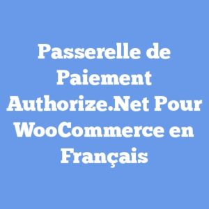 Passerelle de Paiement Authorize.Net Pour WooCommerce en Français